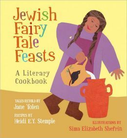 Jewish Fairy Tale Feasts: A Literary Cookbook by Jane Yolen, Rebecca Guay