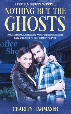 Coffee and Ghosts 3: Nothing but the Ghosts by Charity Tahmaseb