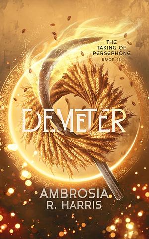 Demeter by Ambrosia R. Harris