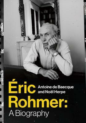 Éric Rohmer: A Biography by Antoine de Baecque, Noël Herpe, Steven Rendall, Lisa Neal