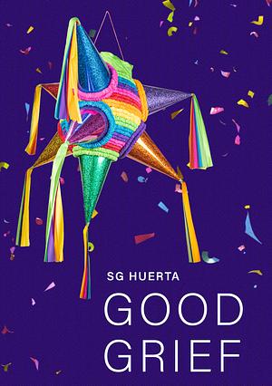 GOOD GRIEF by SG Huerta