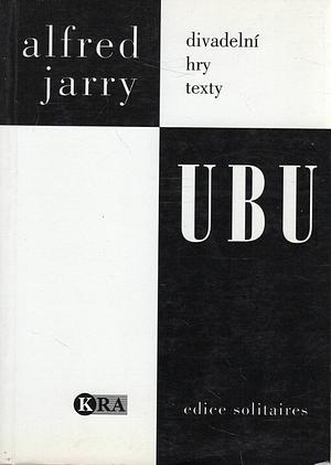 Ubu: divadelní hry by Alfred Jarry