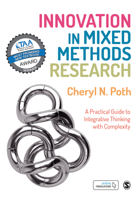 Innovation in Mixed Methods Research: A Practical Guide to Integrative Thinking with Complexity by Cheryl N. Poth