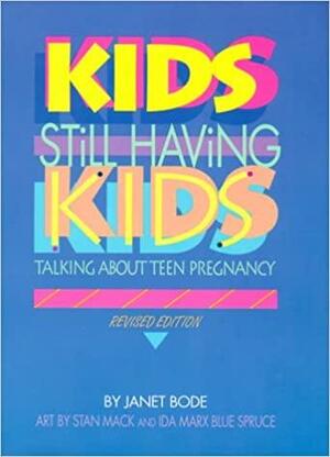 Kids Still Having Kids: Talking About Teen Pregnancy by Janet Bode