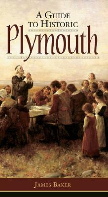 A Guide to Historic Plymouth by James Baker