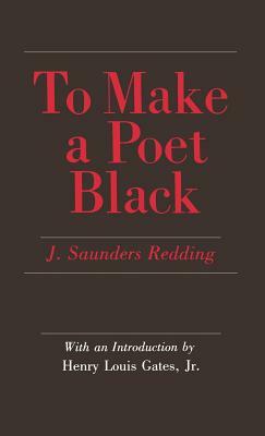 To Make a Poet Black: The United States and India, 1947-1964 by J. Saunders Redding