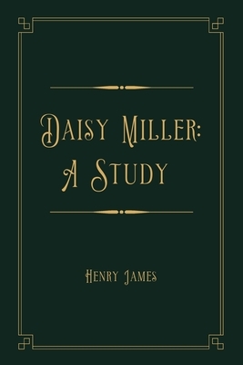 Daisy Miller: A Study: Gold Deluxe Edition by Henry James