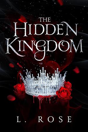 The Hidden Kingdom by L. Rose, Lila Rose
