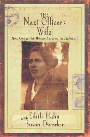 The Nazi officer's wife : how one Jewish woman survived the Holocaust by Susan Dworkin, Edith Hahn Beer