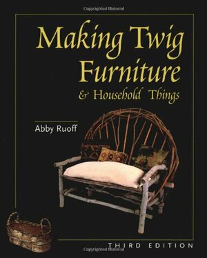Making Twig Furniture and Household Things by Abby Ruoff