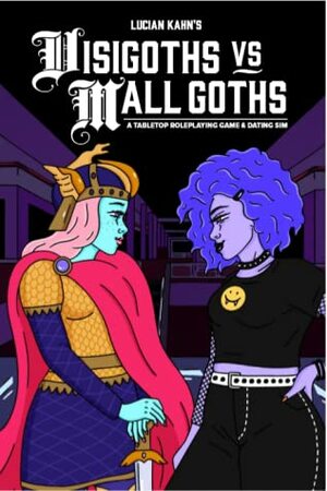 Visigoths vs Mall Goths: A Tabletop Roleplaying Game & Dating Sim by Lluis Abadias Garcia, Lucian Kahn