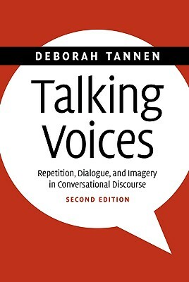 Talking Voices: Repetition, Dialogue, and Imagery in Conversational Discourse by Deborah Tannen