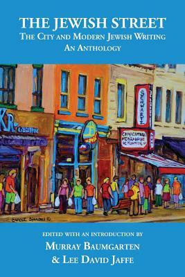 The Jewish Street: The City and Modern Jewish Writing: An Anthology by Murray Baumgarten, Lee David Jaffe