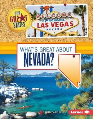 What's Great about Nevada? by Rebecca Felix