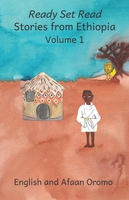 Ready Set Read Stories from Ethiopia: Volume 1: In English and Afaan Oromo by Ready Set Go Books