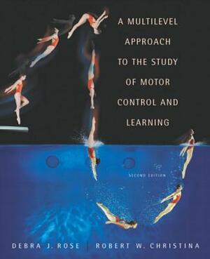 A Multilevel Approach to the Study of Motor Control and Learning by Debra Rose, Robert Christina