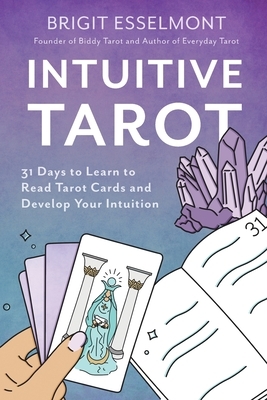 Intuitive Tarot: 31 Days to Learn to Read Tarot Cards and Develop Your Intuition by Brigit Esselmont