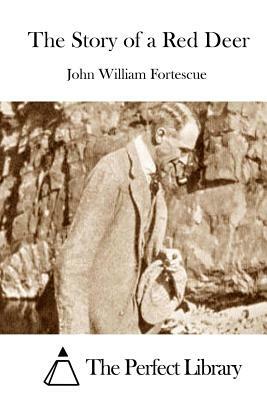 The Story of a Red Deer by John William Fortescue