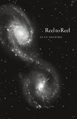 Reel to Reel by Alan Shapiro