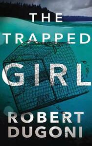 The Trapped Girl by Robert Dugoni