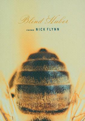 Blind Huber: Poems by Nick Flynn