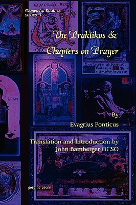 The Praktikos & Chapters on Prayer by Evagrius Ponticus, John Bamberger Ocso