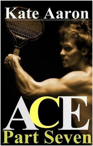 Ace, Part Seven by Kate Aaron