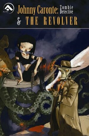 Johnny Caronte Zombie Detective & The Revolver by Tony Sandoval, Jaime Collado, Sean J. Jordan, Brett A. Burner