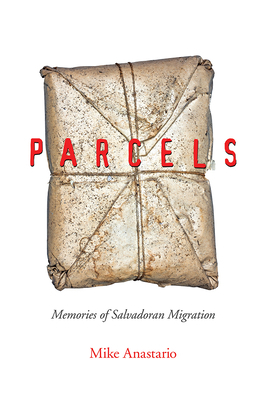 Parcels: Memories of Salvadoran Migration by Mike Anastario