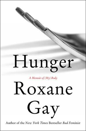 Hunger: A Memoir of (My) Body by Roxane Gay
