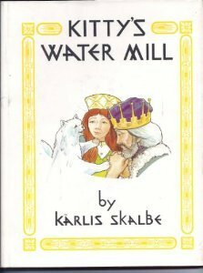 Kitty's Water Mill by Kārlis Skalbe, Astrida B. Stahnke