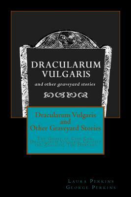 Dracularum Vulgaris and Other Graveyard Stories by George Perkins, Laura Perkins