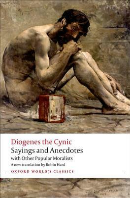 Sayings and Anecdotes: With Other Popular Moralists by Robin Hard, Diogenes the Cynic