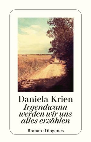 Irgendwann werden wir uns alles erzählen by Daniela Krien