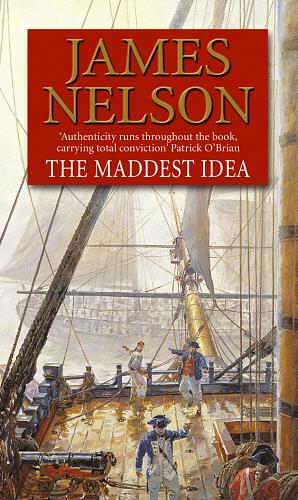 The Maddest Idea: An Enthralling and Swashbuckling Naval Adventure You Won't Be Able to Put Down... by James Nelson