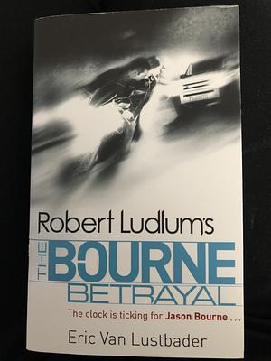 The Bourne Betrayal by Eric Van Lustbader, Robert Ludlum