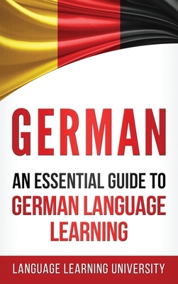 German: An Essential Guide to German Language Learning by Language Learning University