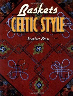 Baskets: Celtic Style by Scarlett Rose