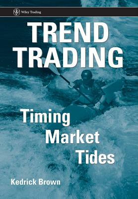 Trend Trading: Timing Market Tides by Kedrick Brown