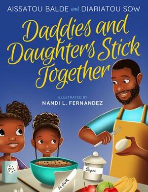 Daddies and Daughters Stick Together by Diariatou Sow, Aissatou Balde