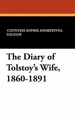 The Diary of Tolstoy's Wife, 1860-1891 by Sophie Andreevna Tolstoy