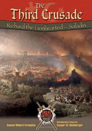 The Third Crusade: Richard the Lionhearted Vs. Saladin by Samuel Willard Crompton