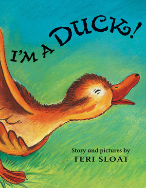 I'm a Duck! by Teri Sloat