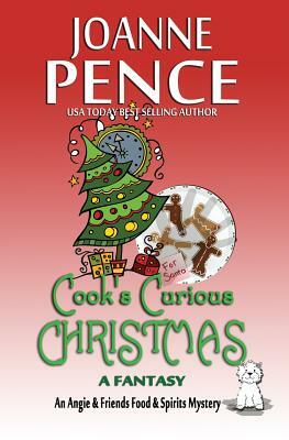 Cook's Curious Christmas - A Fantasy: An Angie & Friends Food & Spirits Mystery by Joanne Pence