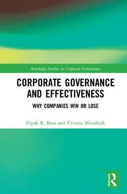 Corporate Governance and Effectiveness: Why Companies Win or Lose by Victoria Miroshnik, Dipak R. Basu