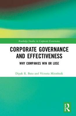 Corporate Governance and Effectiveness: Why Companies Win or Lose by Dipak R. Basu, Victoria Miroshnik