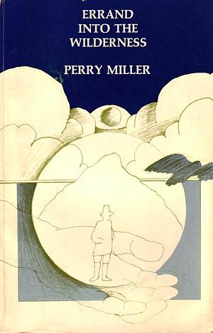 Errand into the Wilderness by Perry Miller, Perry Miller