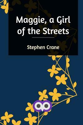 Maggie, a Girl of the Streets by Stephen Crane