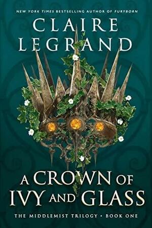 A Crown of Ivy and Glass by Claire Legrand