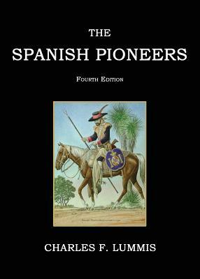 The Spanish Pioneers by Charles F. Lummis